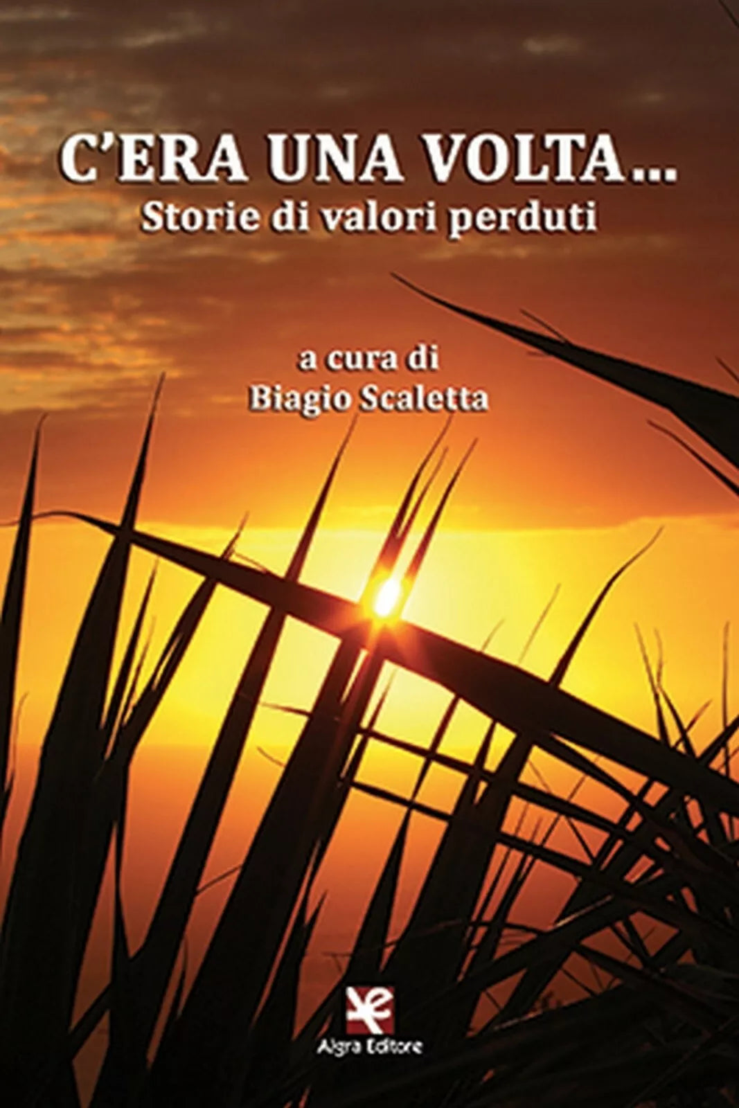 C’era una volta Storie di valori perduti di Biagio Scaletta, 2020, Algra Ed.