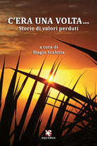 C’era una volta Storie di valori perduti di Biagio Scaletta, 2020, Algra Ed.