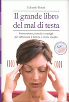 Il grande libro del mal di testa. Prevenzione, rimedi e consigli per affrontare