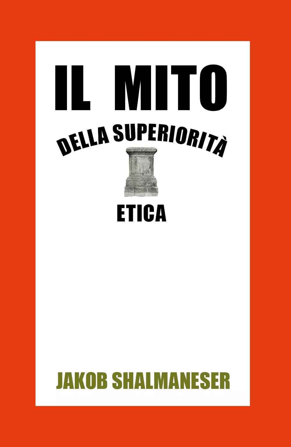Il mito della superiorita etica - Jakob Shalmaneser, 2020, Youcanprint
