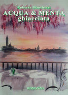 Acqua & menta ghiacciata di Roberta Bianchessi, 2017, Youcanprint