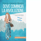 Dove comincia la rivoluzione Libro di Mar a Elena Boglio