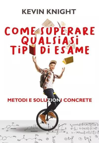 Come superare qualsiasi tipo di esame Metodi e soluzioni concrete di Kevin Kni