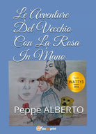 Le avventure del Vecchio con la rosa in mano di Peppe Alberto, P. Gaglio, 2017
