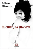 Il circo, la mia vita di Liliana Bizzarro, Algra Editore