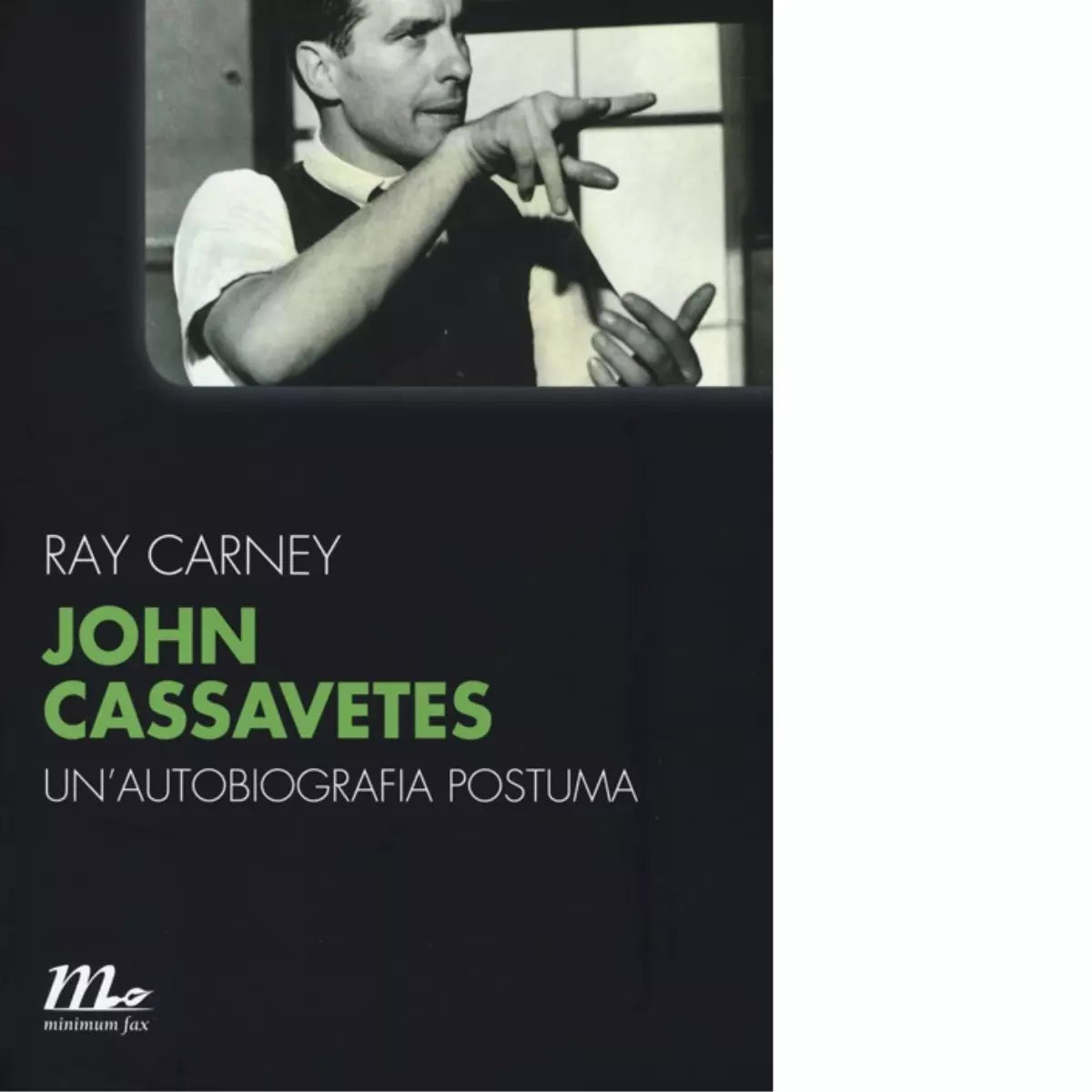 John Cassavetes Un autobiografia postuma di Ray Carney