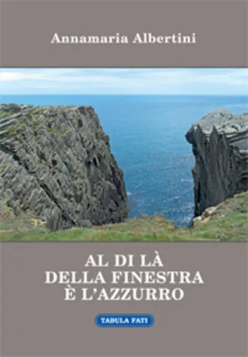 Al di la della finestra e l’azzurro di Annamaria Albertini, 2015, Tabula Fati