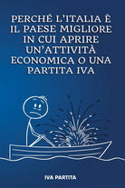 Perche l’italia e il Paese migliore in cui aprire un’attivita economica o p. IVA