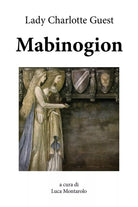Mabinogion di Charlotte Guest, L. Montarolo, 2018, Youcanprint