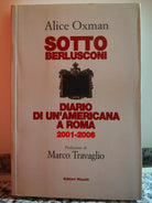 Sotto Berlusconi Diario di un’americana a Roma 2001-2006.di Alice O.2007-F