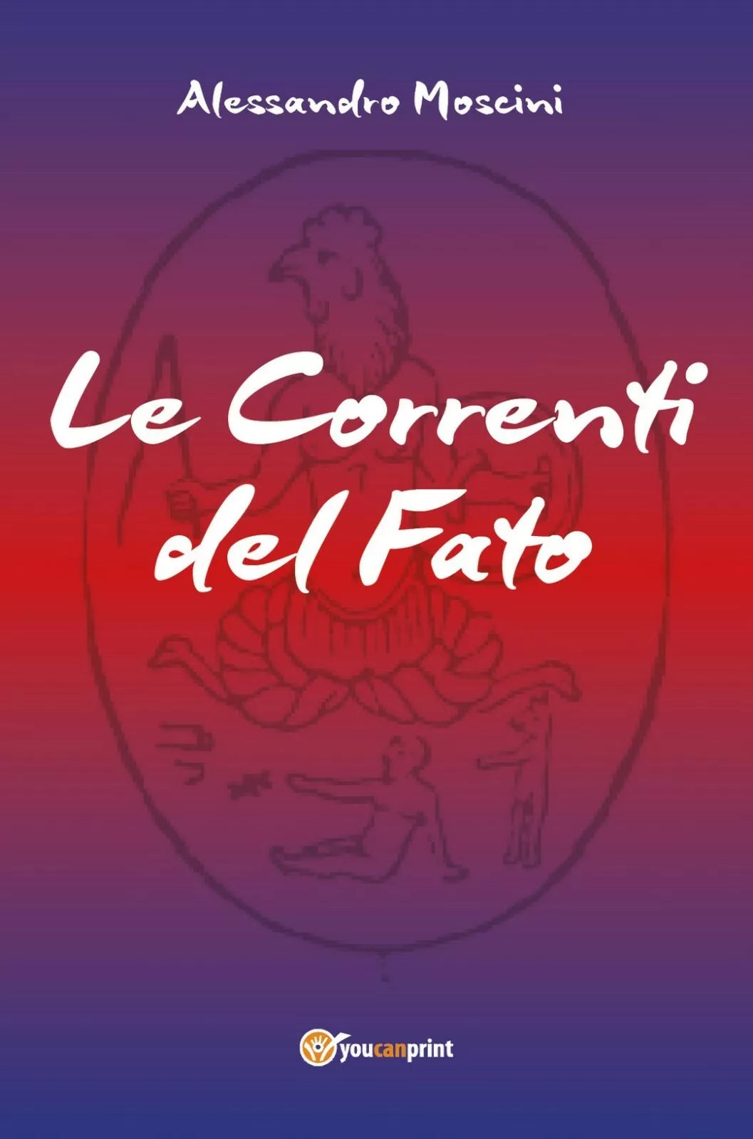 Le Correnti del Fato di Alessandro Moscini, 2018, Youcanprint