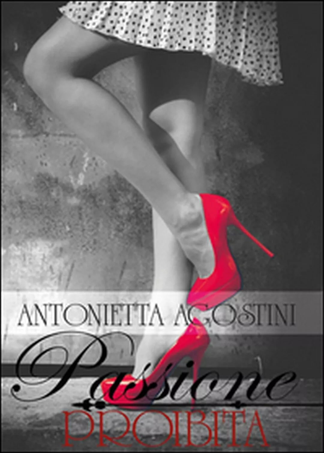 Passione proibita di Antonietta Agostini, 2015, Youcanprint