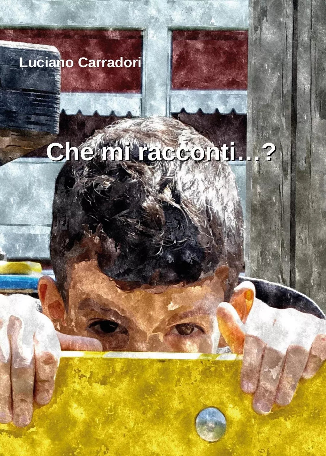 Che mi racconti...? di Luciano Carradori, 2017, Youcanprint