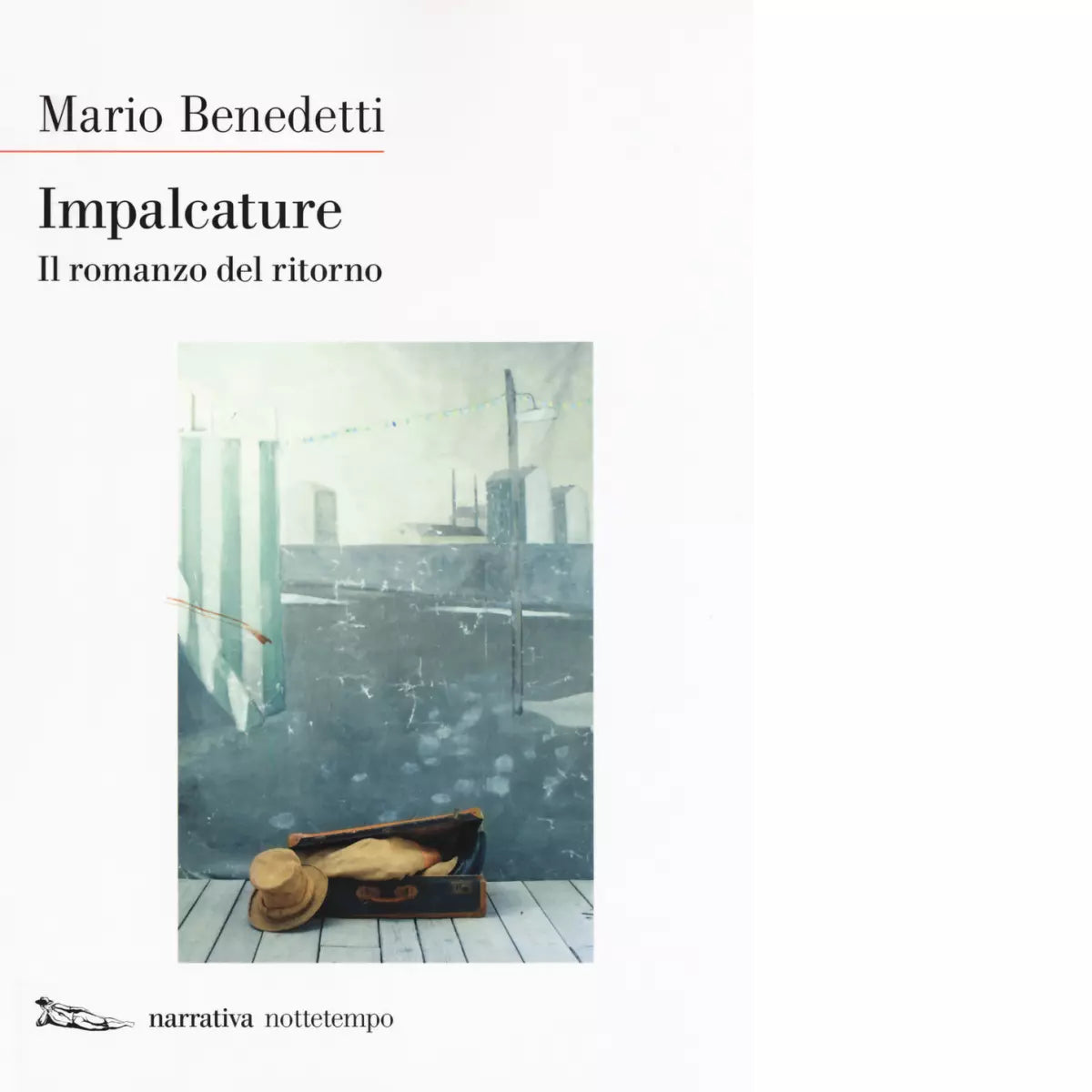 Impalcature Il romanzo del ritorno di Mario Benedetti