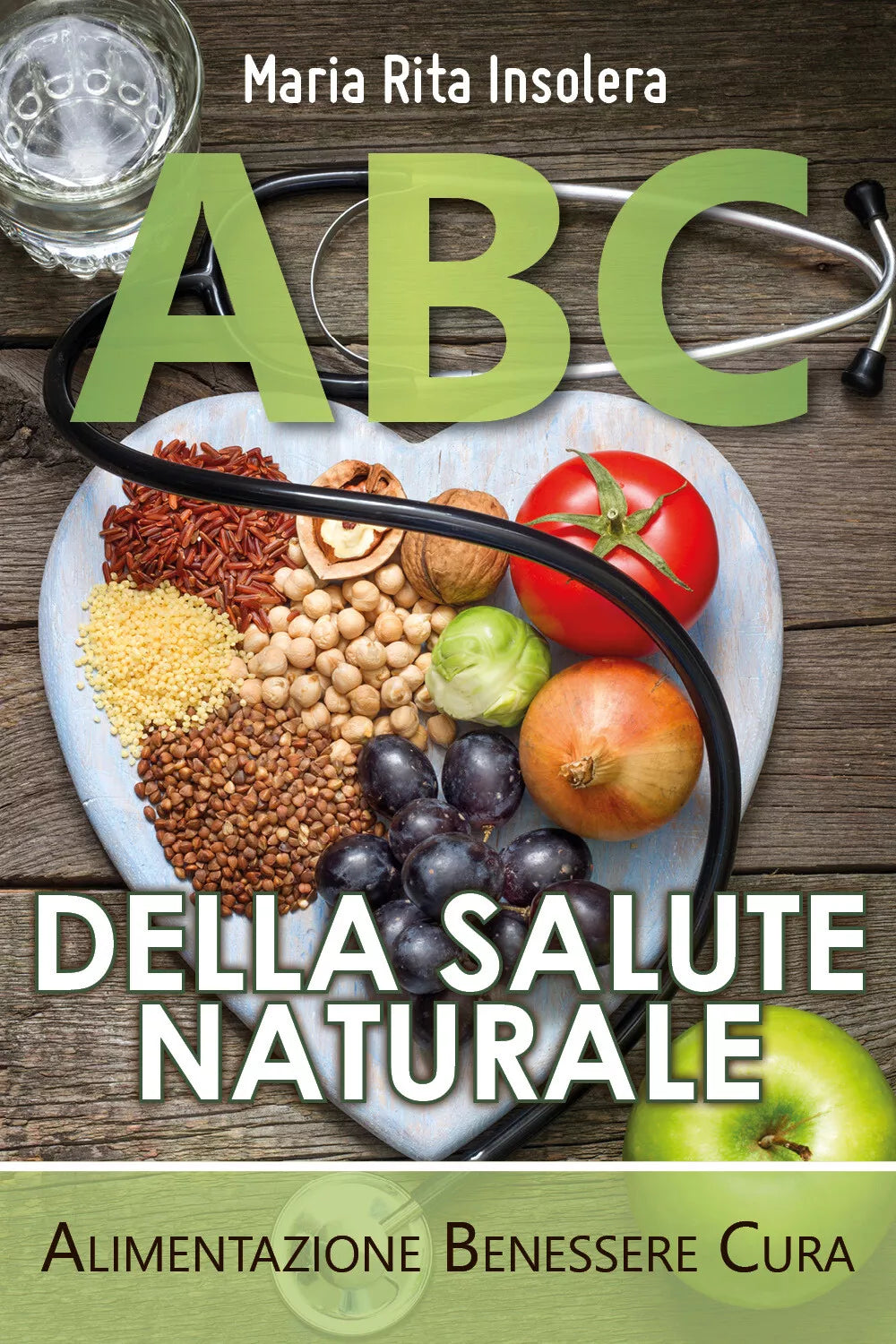 ABC della salute naturale. Alimentazione benessere cura di Maria Rita Insolera,