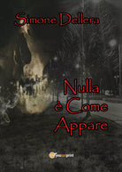 Nulla e Come Appare di Simone Dellera, 2018, Youcanprint