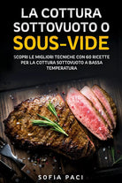 La Cottura Sottovuoto o “Sous-Vide di Sofia Paci, 2021, Youcanprint