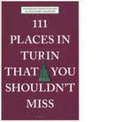 111 places in Turin that you shouldn t miss di Francesconi Maurizio