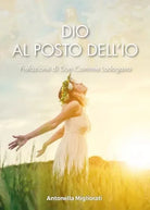 Dio al posto dell Io di Antonella Migliorati