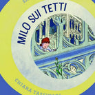 Milo sui tetti di Simona Bonariva E Chiara Tassinari, Albe Edizioni