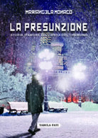 La presunzione. Storia d’amore all’ombra del Cremlino di Mariangela Monaco, 2016