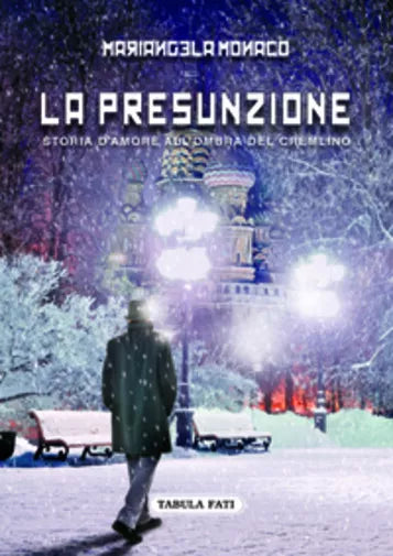 La presunzione. Storia d’amore all’ombra del Cremlino di Mariangela Monaco, 2016