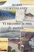 Vi racconto la mia di... partita di Mario Caccialanza, 2020, Youcanprint