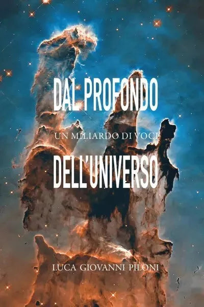 Dal profondo dell universo un miliardo di voci di Luca Giovanni Piloni