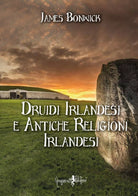 Druidi irlandesi e antiche religioni irlandesi di James Bonwick