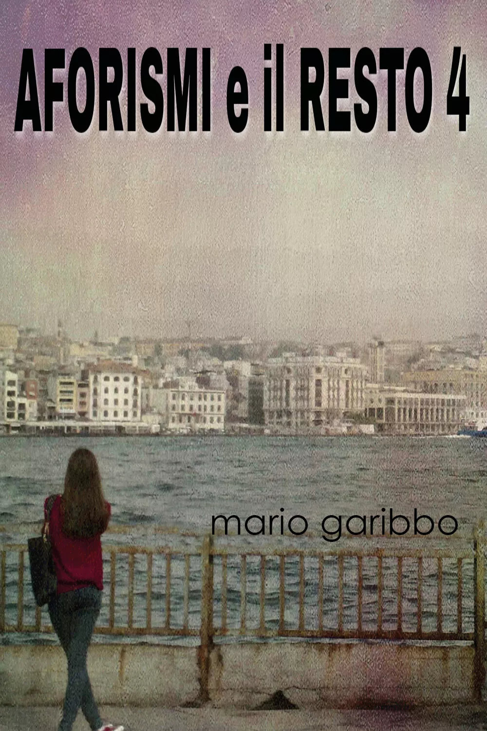 Aforismi e il resto 4 di Mario Garibbo, 2019, Youcanprint