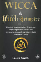 WICCA & WITCH GRIMOIRE: 2 in 1: Diventa la versione migliore di te stesso. Scopr