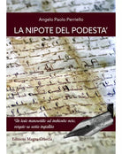 La Nipote Del Podesta - Angelo Paolo Perriello, 2017, Edizioni Magna Grecia