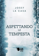 Aspettando la tempesta di Josef La Casa, 2018, Lettere Animate Editore