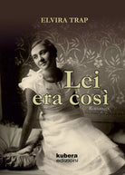 Lei era cosi di Elvira Trap, 2021, Kubera Edizioni