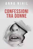 Confessioni tra donne di Anna Nihil, 2019, Youcanprint