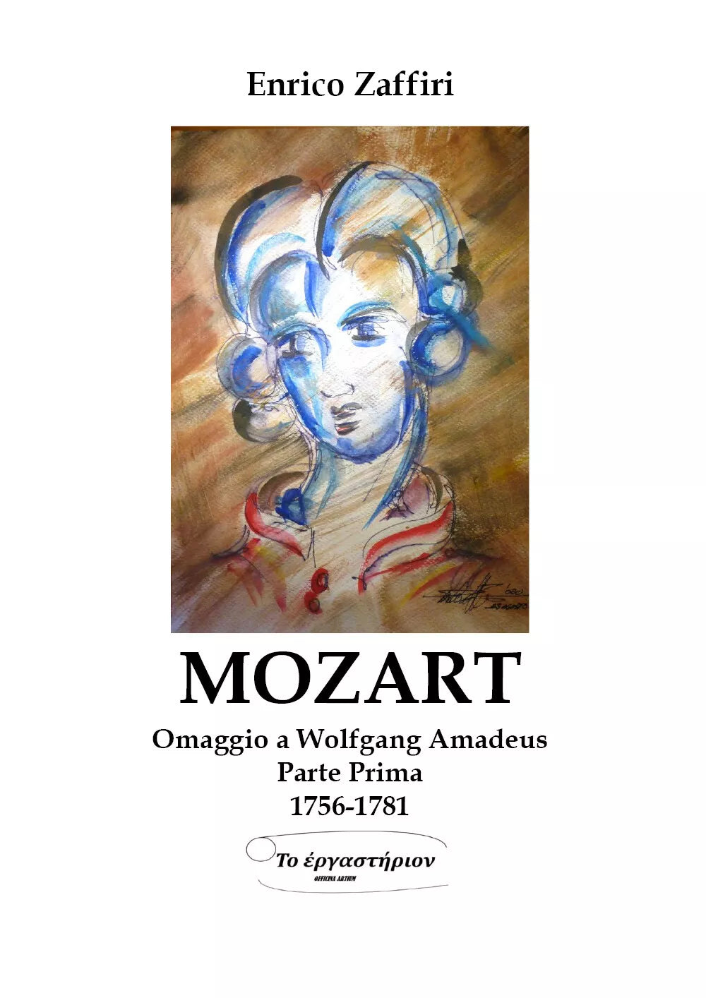 MOZART - Omaggio a Wolfgang Amadeus - Parte Prima - 1756-1781 di Enrico Zaffiri,