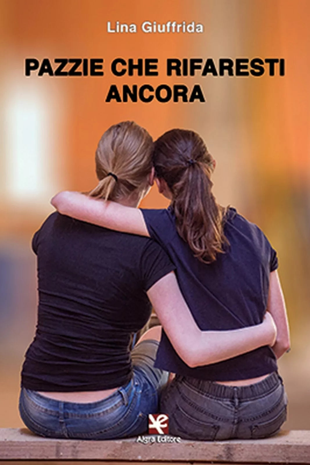 Pazzie che rifaresti ancora di Lina Giuffrida, Algra Editore