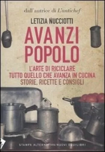 Avanzi popolo L arte di riciclare tutto quello che avanza in cucina Storie