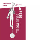 Il peso delle cose Libro di Marianne Fritz
