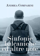 Sinfonie balcaniche ed altre note di Andrea Comparini, 2021, Youcanprint