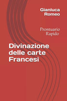 Divinazione delle carte francesi: Prontuario Rapido di Sig. Gianluca Romeo, 202