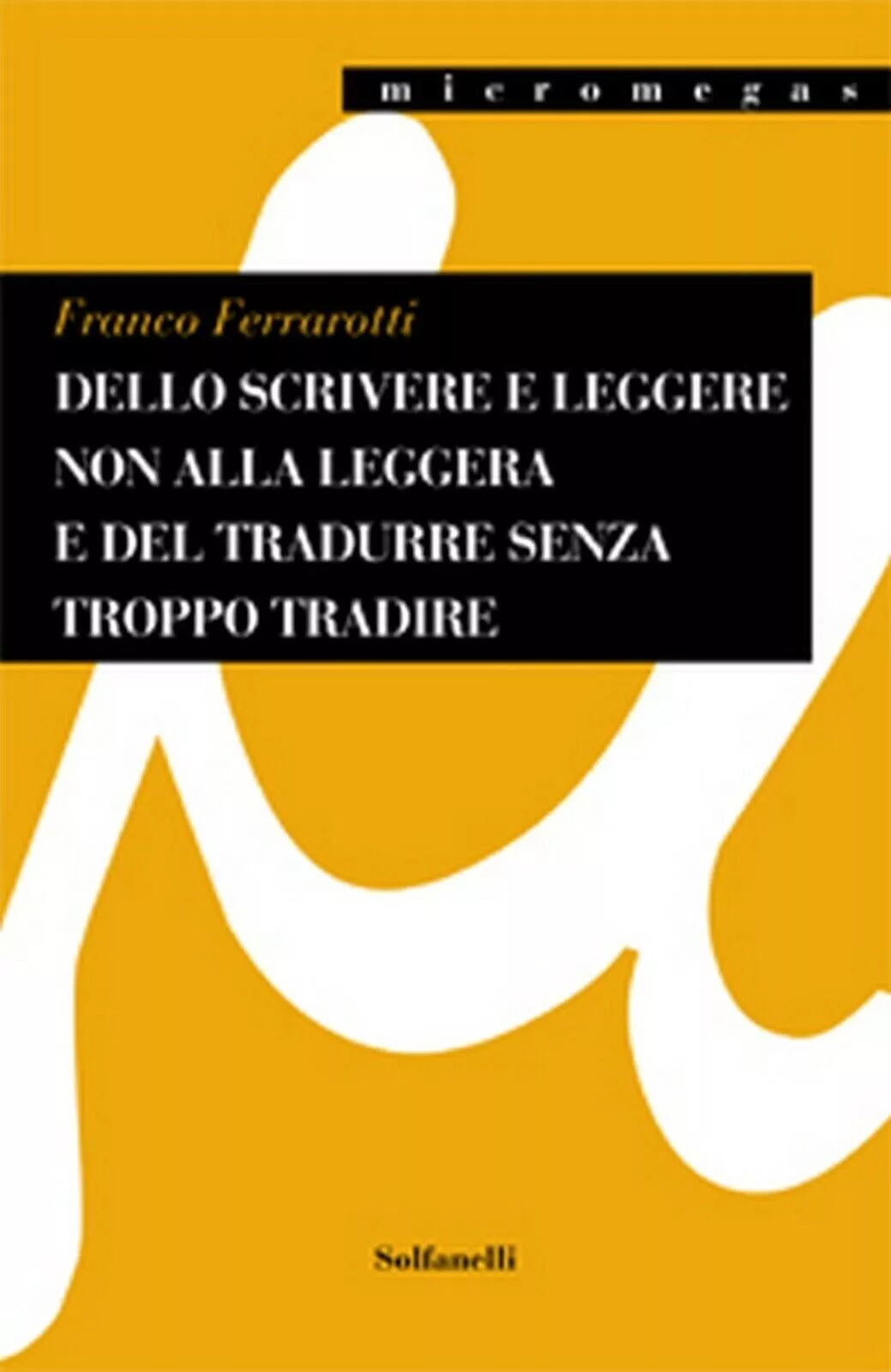 Dello scrivere e leggere non alla leggera e del tradurre senza troppo tradire d