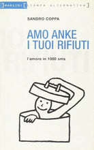 Amo anke i tuoi rifiuti L amore in 1000 sms di Sandro Coppa