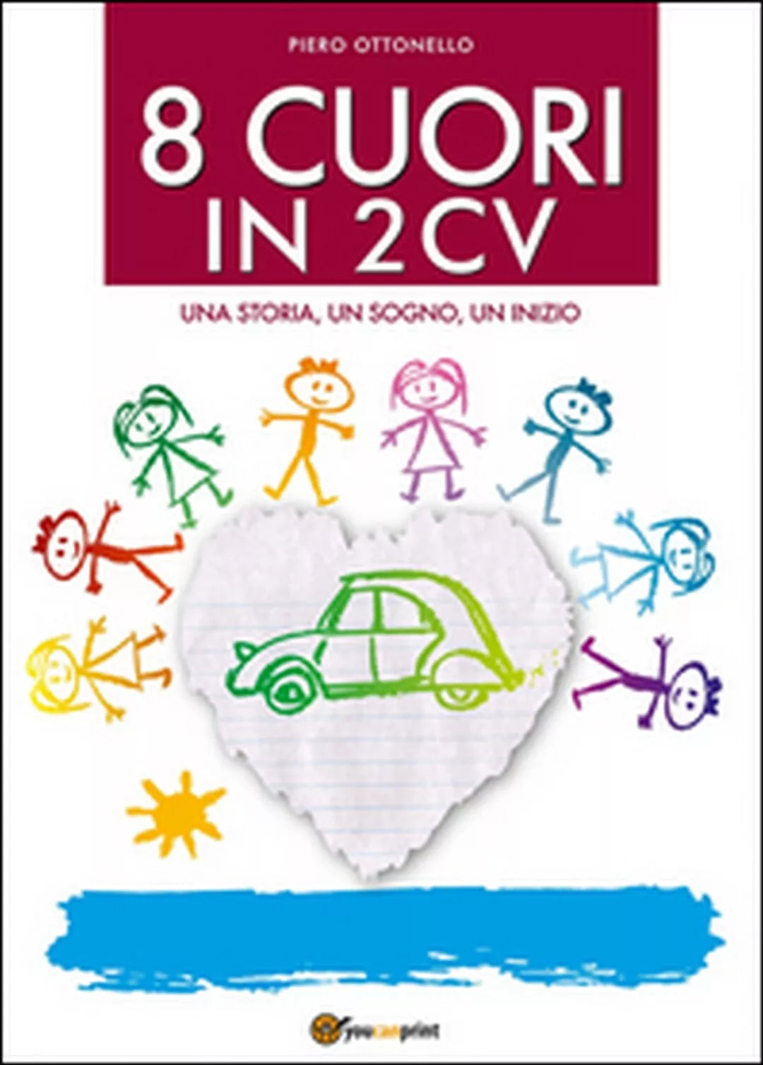 8 cuori in 2cv. Una storia, un sogno, un inizio di Piero Ottonello, 2016