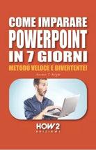 Come imparare Powerpoint in 7 giorni di Gordon J Bright
