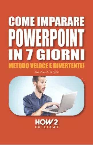 Come imparare Powerpoint in 7 giorni di Gordon J Bright