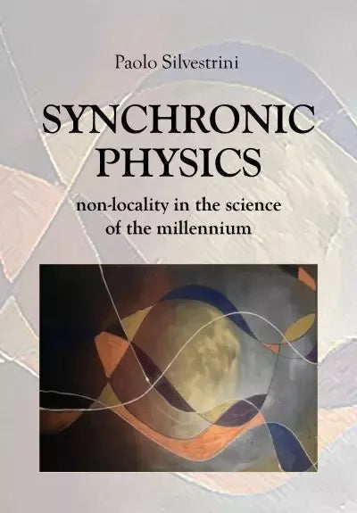 Synchronic Physics Non Locality in the Science of the Millennium di Paolo Silv