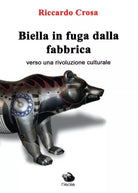 Biella in fuga dalla fabbrica di Riccardo Crosa, 2016, Youcanprint