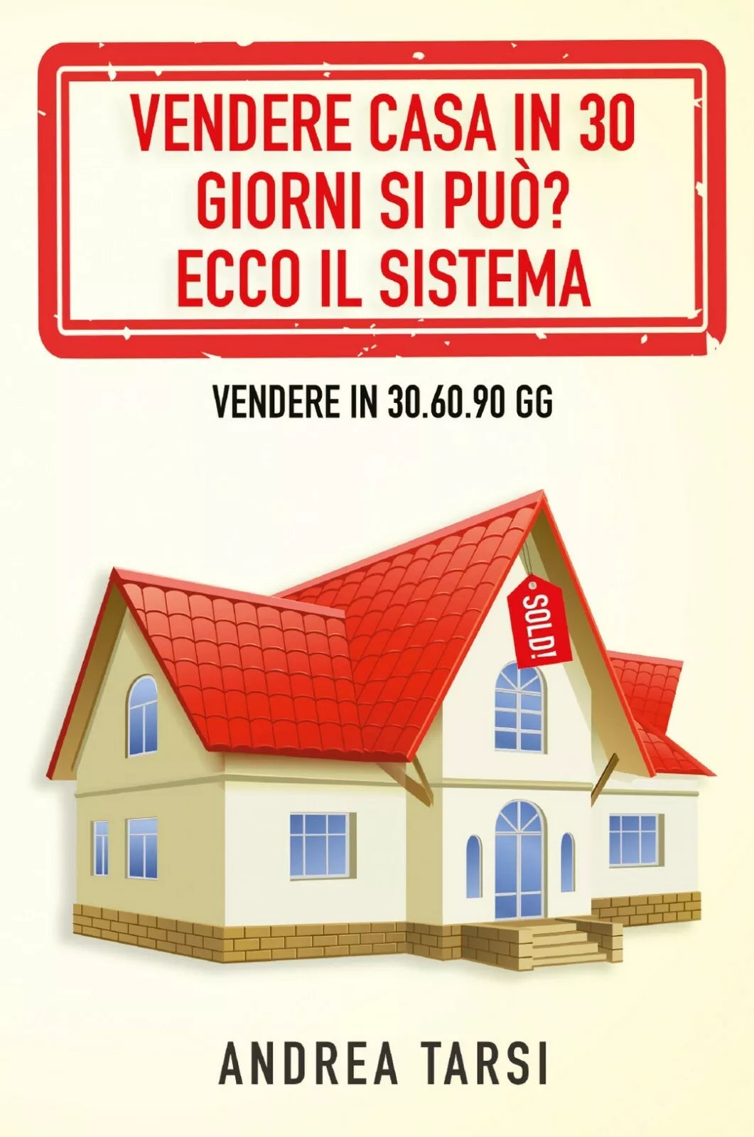 Vendere Casa in 30 Giorni si puo? Ecco il Sistema, Andrea Tarsi, 2020, Youcan.