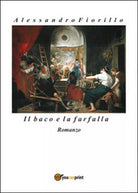 Il baco e la farfalla di Alessandro Fiorillo, 2016, Youcanprint